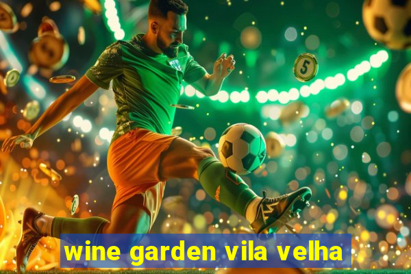 wine garden vila velha